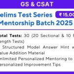 GS and CSAT Prelims Test Series and Mentorship Batch 2025